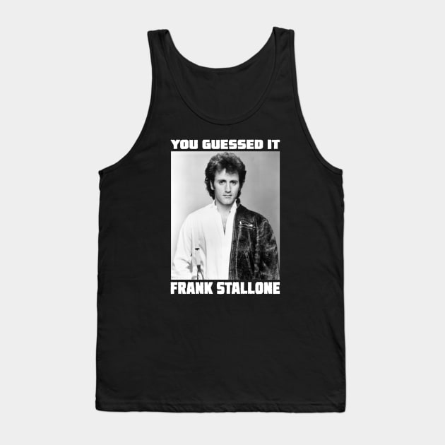 You Guessed it......Frank Stallone Tank Top by tsengaus